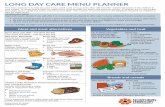 LONG DAY CARE MENU PLANNER · LONG DAY CARE MENU PLANNER This menu planner is to help you plan a four week cycle of your menu that will meet the nutri onal needs of the children in