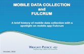 A brief history of mobile data collection with a spotlight on ...spotlight on mobile app Fulcrum October, 2015 Woody Bailey, Senior Tech in Water Group at Wright-Pierce Over 20 years