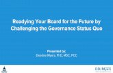 Readying Your Board for the Future by Challenging the ... · STATUS QUO - A BUSINESS KILLER 1. Lack of clear direction. 2. Planning is the focus, not execution. 3. Distaste for risk,