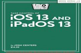 Take Control of iOS 13 and iPadOS 13 (1.0)...EBOOK EXTRAS: v1.0 Downloads, Updates, Feedback iOTAKE CONTROL OFS 13 AND iPadOS 13 by JOSH CENTERS $14.99 Clic k h e re to b u y th e