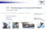 TiK - Technologie in Kunststoff GmbH€¦ · Technologie in Kunststoff TiK - Services Testing Facilities Back-Fire-testing bench Temperature shock test Aging (bis 300 °C) Climatic
