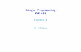 Integer Programming ISE 418 Lecture 3 - Lehigh Universitycoral.ie.lehigh.edu/~ted/files/ie418/lectures/Lecture3.pdf · ISE 418 Lecture 3 4 An Alternative Formulation Let us call a