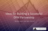 Ideas for Building a Successful OPM Partnership - Amazon S3 · 2019-10-04 · •Once you sign, the OPM has significant leverage. •The contracts are structured to give the OPM maximum