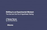 Shifting to an Experimental Teresa Torres !! {@ttorres!! Shifting to an Experimental Mindset: The Dos
