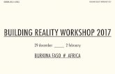 BUILDING REALITY WORKSHOP 2017 · BURKINA FASO # AFRICA BUILDING REALITY WORKSHOP 2017 where: BURKINA FASO [OUAGADOUGOU – KOUDOUGOU – LEO - GANDO] how long: 5 WEEKS when: FROM