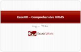 EazeHR Comprehensive HRMS - EazeWork- Home - Aug 2014.pdfManagement Payroll Benefits Administration Employee Self Service Feedback & Surveys Attendance & Time Sheet Rules Engine –