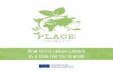 How to use urban garden as a tool for youth work · creation of an open educational resource (OER) on how to use urban gardening in youth work. The core part of project’s activities