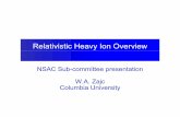 Relativistic Heavy Ion Overview final.pdf · NSAC Sub-committee presentation W A ZajcW.A. Zajc Columbia University. Questions Addressed by Relativistic Heavy Ion Physics 2 Overarching