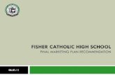 FISHER CATHOLIC HIGH SCHOOL · Final Marketing Plan Recommendation Marketing Plan Background 2011-2012 Campaign Timing/Costs Tactical Plan TV / Radio Social Media Online Direct Mail