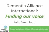 Dementia Alliance International · 2015-05-01 · Dementia Alliance International: Finding our voice John Sandblom . No Medical Advice Please note: The content of this presentation
