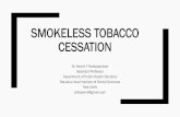 SMOKELESS TOBACCO CESSATION · Smokeless tobacco use GATEWAY for cigarette smoking in young males. (233%) (Haddock CK, Weg MV, DeBon M, et al. 2001) SLT - 3.4 mg/gm ((range 2.6-4.1