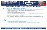 Seizure First Aid: Steps To Take - Danny Did Foundation · Seizure First Aid: Steps To Take ® How to Address a Seizure • Note the time that the seizure begins. The length of the