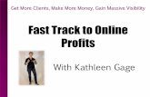 Fast Track to Online Profits Clients_Fast_Track_3... · Fast Track to Online Profits With Kathleen Gage . The Power and Profit of Aligned ... •Affiliate marketplaces like ClickBank