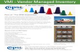 VMI - Vendor Managed Inventory...VMI - Vendor Managed Inventory Today many EPSI customers enjoy the benefits of our VMI program. The high price of procurement demands that they embrace