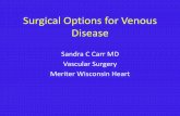 Surgical Options for Venous Disease...Pathophysiology • Primary varicose veins – result from venous dilation and valve damage without previous DVT • Secondary varicose veins