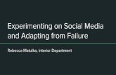 Experimenting on Social Media and Adapting from Failure · Experimenting on Social Media and Adapting from Failure Rebecca Matulka, Interior Department. ... Tips for experimenting