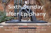 Sixth Sunday after Epiphany · Sixth Sunday after Epiphany Year A Deuteronomy 30:15-20 or Sirach 15:15-20 • Psalm 119:1-8 1 Corinthians 3:1-9 • Matthew 5:21-37