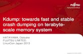 Kdump: towards fast and stable crash dumping on terabyte- · 2017-12-14 · Collecting crash dump takes several hours without special handling Dump filtering •reduce size of crash