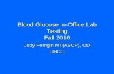 Blood Glucose In-Office Lab Testing Fall 2016 · •PP: post prandial (number of hours since last caloric intake •Fast period for glucose testing: minimum of 8hrs (if want fasting