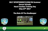2017 SPORTSDIRECT.COM FAI Summer Soccer Schools Head ... · Soccer Schools Head Coaches Training Day May 27th 2017 The Role Of The Goalkeeper. 2 How do we include our ... Coaching