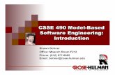 CSSE 490 Model-Based Software Engineering: Introduction · 2011-03-07 · CSSE 490 Model-Based Software Engineering: Introduction Shawn Bohner Office: Moench Room F212 Phone: (812)