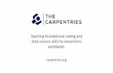 Teaching foundational coding and data science skills to ...€¦ · The Carpentries teaches foundational coding, and data science skills to researchers worldwide. Software Carpentry,