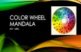 Color Wheel Mandala · cultures around the world but mainly associated with Buddhism & Hinduism but can be found in other cultures throughout history •Christianity / Western World
