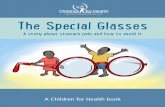 The Special Glasses - Children for Health · ZuZu took the special glasses in his beak and flew to the children’s house. ZuZu sat on the window ledge and dropped the glasses inside