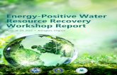Energy-Positive Water Resource Recovery Workshop Report · 2016-01-08 · This report summarizes the proceedings of the Energy-Positive Water Resource Recovery (EPWRR) Workshop hosted