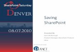 Saving SharePoint · 2010-08-09 · flood, fire …) Human (operator error, sabotage, implant of malicious code, terrorist ... SharePoint 2010 is mirroring-aware 2010 Alert! Third-Party