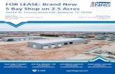 FOR LEASE: Brand New 5 Bay Shop on 2.5 Acres...FOR LEASE: Brand New 5 Bay Shop on 2.5 Acres 10216 W. County Road 150, Midland, TX 79706 Dallas Office 6191 State Hwy 161, Suite 430,