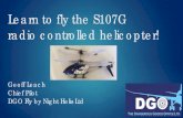 Learn to fly the S107G radio controlled helicopter!...Learn to fly the S107G radio controlled helicopter! Geoff Leach Chief Pilot DGO Fly by Night Helis Ltd Electrical input – left