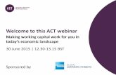 Welcome to this ACT webinar · 2015-07-30 · Terms profile (3 month to June ’11) 1 1 1 2 & 2 1 & 2 Month on month movement of Accounts receivable Jul ’10 – Jun ’11 actual