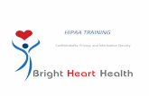 HIPAA TRAINING - Bright Heart Health · appropriate training may also release to the paent a Treatment Summary. Releasing Personal Health Informaon (PHI) Proprietary & Conﬁden’al