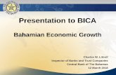 Presentation to BICA - The Central Bank of The Bahamas · Presentation to BICA Bahamian Economic Growth Charles W. Littrell Inspector of Banks and Trust Companies Central Bank of