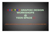 CREATIVE GRAPHIC DESIGN WORKSHOPS TEEN SPACE€¦ · CREATIVE GRAPHIC DESIGN WORKSHOPS @ TEEN SPACE .. all you need to bring are your ideas and together we can make them real ! Look