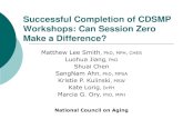 Successful Completion of CDSMP Workshops: Can Session Zero ... · Session Zero (n = 63946) Attended Session Zero (n = 17041) p - values Workshop completion 75.33% 74.66% 77.85%