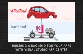 BUILDING A BACKEND FOR YOUR APPS WITH VISUAL STUDIO …€¦ · INTRODUCTION: WHAT • What is Visual Studio App Center? • App Center helps you build, test, deploy and monitor your