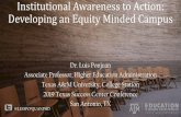 Institutional Awareness to Action: Developing an Equity ... · Institutional Awareness to Action: Developing an Equity Minded Campus Dr. Luis Ponjuán Associate Professor, Higher