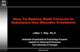 How To Reduce Staff Turnover in Substance Use Disorder … · 2013-08-15 · CABHP (July 2013) How To Reduce Staff Turnover in Substance Use Disorder Treatment Lillian T. Eby, Ph.D.
