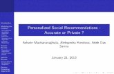 Personalized Social Recommendations - Accurate or Privatekanza/dbseminar/2012/Personalized... · 2013-02-27 · such as Facebook and LinkedIn, has given a tremendous hope for designing