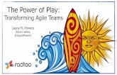 The Power of Play - Scrum · The Power of Play: Transforming Agile Teams Laura M. Powers Silicon Valley @LauraPowers. PLAY. What were your favorite ways to play as a kid? Now, as