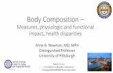 Body Composition - American Geriatrics Society · 2019-04-09 · Body Composition – Measures, physiologic and functional impact, health disparities Anne B. Newman, MD, MPH Distinguished