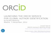 LAUNCHING THE ORCID SERVICE FOR GLOBAL AUTHOR … · 2015-12-04 · ORCID is an international, interdisciplinary, open, and not-for-profit organization created for the benefit of
