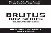 BRZ SERIES - Hifonics · 2015-05-07 · subwoofers in its’ price range. The BRUTUS BRZ subwoofers feature incredible cosmetic detail, accurate bass reproduction through a wide range