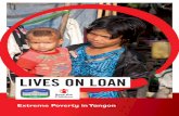 LIVES ON LOAN - Save the Children...LIVES ON LOAN 2 POVERT ANGON POVERT ANGON 3 In the early morning in Seikkgyi Kanaungto township, people line up to take boats to downtown Yangon.The