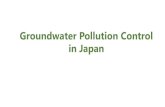 Groundwater Pollution Control in Japan · Pollution Control in Japan ... • Air Pollution Control Law • Law Concerning the Examination and Regulation of Chemical Substances ...