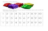 Number Dice Game€¦ · Number Dice Game Roll the dice. Put an X on each number you roll until all numbers are gone. I 2 3 4 5 6 7 8 9 I0 I