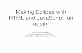 Making Eclipse with HTML and JavaScript fun again! · Live Reload • Live reload of changes - No refresh needed • Uses defacto standard LiveReload protocol • Use with remote/local
