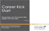Career Kick Start - adworks.org · Career Kick Start The journey of a thousand miles begins with one step ~ Lao Tzu. ... Upload your resume… now, painstakingly fill out this form